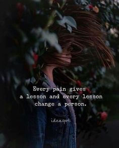 a woman with her hair blowing in the wind and text that reads, every pain gives a lesson and every lesson change a person