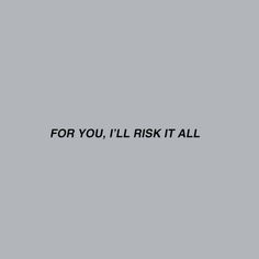 the words for you, i'll risk it all on a gray background