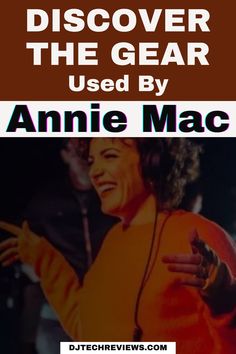 an advertisement with the words, discovering the gear used by annie mac