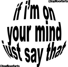 the words if i'm on your mind just say that are black and white