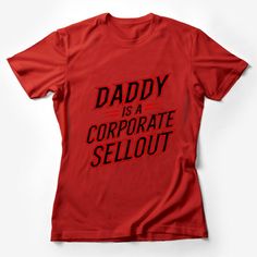 Funny Dad T-Shirt, Daddy Is A Corporate Sellout, Novelty Father's Day Gift, Sarcastic Humor Tee, Office Joke Shirt, Bold Red Design Female T-Shirt Custom graphic T-Shirt.Customize your color Red Slogan Short Sleeve Shirt, Red Short Sleeve Shirt With Slogan, Red Slogan Crew Neck Shirt, Red Crew Neck Top With Funny Text, Red Cotton Shirt With Funny Text, Red Short Sleeve Shirt With Funny Text, Red Crew Neck Shirt With Funny Text, Red Graphic Tee With Funny Text, Father Son Matching Shirts