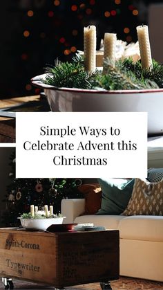 simple ways to celebrate advert this christmas with candles and greenery in a bowl