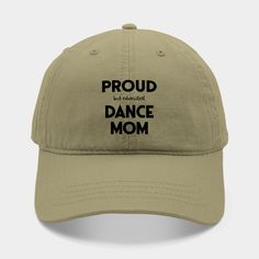 If you're a mother who spends tons of time running your daughter or son to dance classes and if you love watching them perform and compete, this design is perfect for you, whether your child does ballet, tap, lyrical, contemporary, hip hop, modern, acro, jazz, Broadway, or all of the above! -- Choose from our vast selection of Dad hats to match with your favorite design to make the perfect custom graphic Hat. Customize your color! For men and women. Dance Moms Funny, Mom Hats, Dance Mom, Funny Hats, Mom Funny, Dance Classes, Dance Humor, Dance Class, Dance Moms