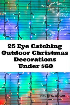 christmas lights with the words 25 eye catching outdoor christmas decorations under $ 50 on it