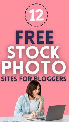 a woman working on her laptop with the text 12 free stock photo sites for bloggers