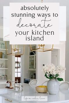 a white kitchen with the words absolutely stunning ways to decorate your kitchen island