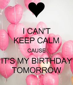 a bunch of pink balloons with the words i can't keep calm cause it's my birthday tomorrow