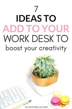 a desk with a keyboard and cactus on it, the title says 7 ideas to add to your work desk to boost your creativity