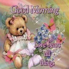 a teddy bear sitting on top of a pile of flowers with the words good morning love bears all around