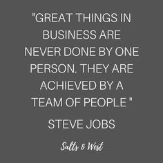 a quote that says great things in business are never done by one person they are achieved by a team of people steve jobs