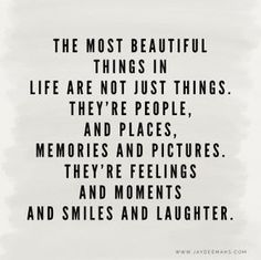 the most beautiful things in life are not just things they're people, memories and pictures