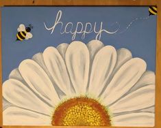 a painting of a white daisy with the words happy written on it in front of a bee