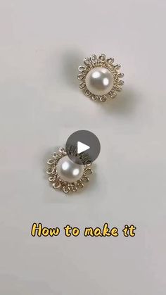 an image of two pearl earrings with the words how to make it