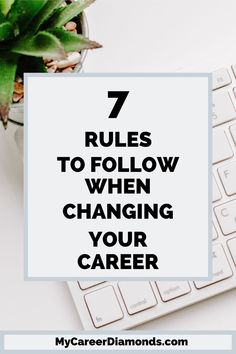 a computer keyboard with the words 7 rules to follow when changing your career