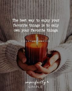 the best way to enjoy your favorite things is to only own your favorite things