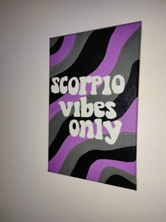 a purple and black painting with the words scorpio vibes only on it