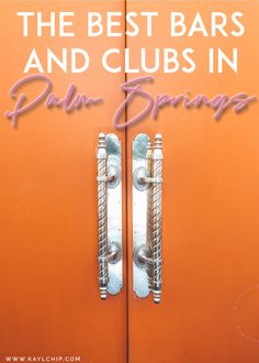 the best bars and clubs in palm springs are on this orange door with pink lettering