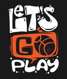 the words let's go play on an orange and black background with white lettering