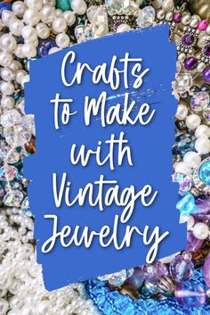 the words crafts to make with vintage jewelry are in front of a pile of beads