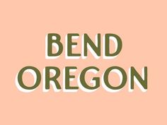 the words bend oregon are in white letters on an orange background with green and pink colors