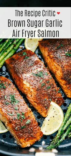 grilled salmon and asparagus in a skillet with text overlay that reads the recipe critic brown sugar garlic air fryer salmon