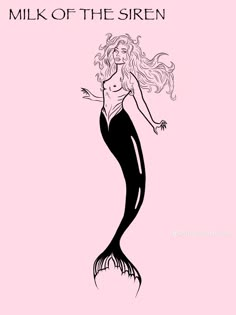 a black and white drawing of a mermaid on a pink background with the words milk of the siren