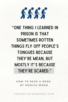 a quote from the book, one thing i learned in prison is that sometimes rotten things off people's tongues because they're mean, but mostly it's because they're