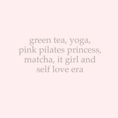 green tea, yoga, pink pilates princess, matcha, it girl and self love era