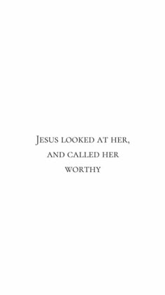 the words jesus looked at her, and called her worthy are in black ink