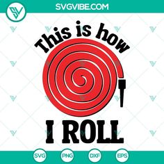 this is how i roll svg cut file for cricut and silhouette cutting