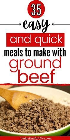 a bowl full of ground beef with text overlay that reads 35 easy and quick meals to make with ground beef