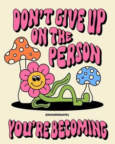 a poster that says, don't give up on the person you're becoming