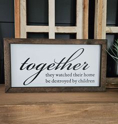 a sign that says together they watched their home be destroyed by children on the shelf