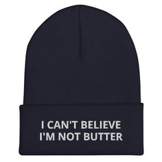 Do you love butter? Looking for a funny hat for a friend? Our I Can't Believe I'm Not Butter Beanie is warm, cozy and made just for you. It comes in a variety of colors with "I Can't Believe I'm Not Butter", expertly embroidered across the front. The perfect weird hat for butter lovers and everyday foodies. Celebrate your favorite foods in our funky foodie apparel. Designed by Nina and made just for you! Looking for something more personalized? Shoot us an email! shop@ninanush.com • 100% Turbo A Novelty Cap Beanie One Size Fits Most, Novelty One Size Fits Most Cap Beanie, Fitted Novelty Beanie Hat, Novelty One-size-fits-most Beanie Cap, Foodie Outfit, Funny Hats, Cuffed Beanie, Gold Baby, Royal Red