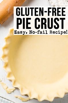 gluten - free pie crust is easy, no - fail recipe