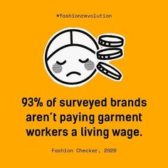 @swapsociety posted to Instagram: As if 2020 couldn't get worse, learning that most brands don't pay their workers enough to survive is down-right outrageous. It's time to call these brands out on their BS and start taking action to support ethical fashion practices. No human should ever be taken advantage of, especially when it comes to making our clothes. repost from @fashionrevolution [image description: a cartoon sad face and coins above the words "93% of surveyed brands aren't paying gar Garment Workers, Taking Action, Image Description, A Cartoon