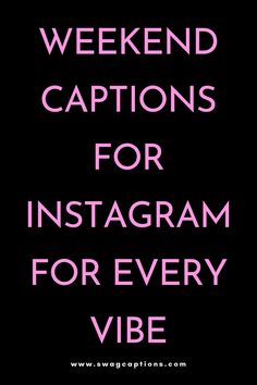 the words weekend captions for instagram for every vibe are in pink and black