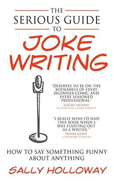 the serious guide to joke writing how to say something funny and be silly about anything