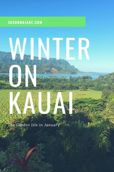 the words winter on kauai in front of a green landscape