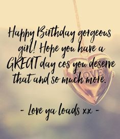 a heart shaped pendant with the words happy birthday gorgeous girl hope you have a great day