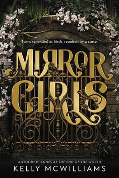 the cover of mirror girls by kelly mcc williams, with flowers growing out of it