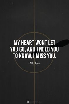 a quote that says, my heart won't let you go and i need you to