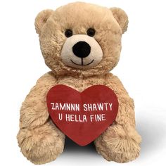 a teddy bear holding a heart with the words zannn shawty u hella fine on it