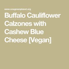 the words buffalo cauliflower calzones with cashew blue cheese vegan