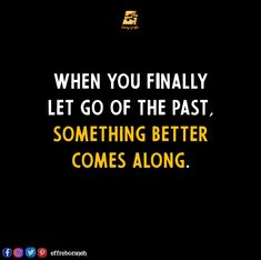 a quote that says when you finally let go of the past, something better comes along