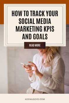 a woman using her cell phone with the text how to track your social media marketing kpiss and goals