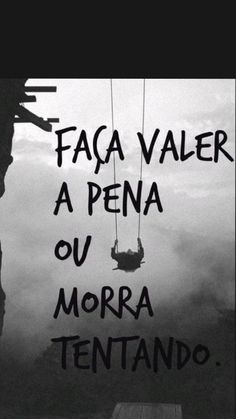 a black and white photo with the words faga valer a pena ou morra tentando