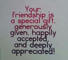 a piece of paper with the words your friend is a special gift generous given, happily accepted and deeply appreciated