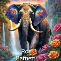 an elephant standing in front of a waterfall with roses on it's trunk and the words roz barnett