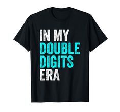 i'm in my double digits era t - shirt